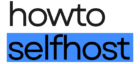 howtoselfhost.com